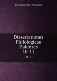 Dissertationes Philologicae Halenses. 10-11