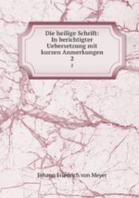 Die heilige Schrift: In berichtigter Uebersetzung mit kurzen Anmerkungen. 2