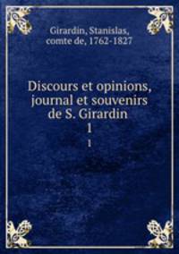 Discours et opinions, journal et souvenirs de S. Girardin . 1