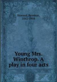 Young Mrs. Winthrop. A play in four acts