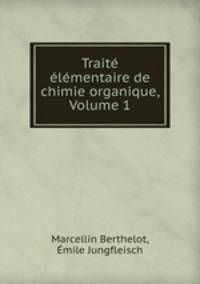 Traite elementaire de chimie organique, Volume 1