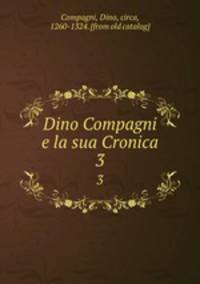 Dino Compagni e la sua Cronica. 3