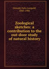 Zoological sketches: a contribution to the out-door study of natural history