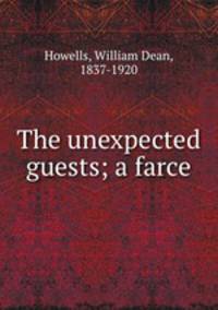 The unexpected guests; a farce