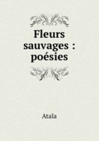 Fleurs sauvages : poesies