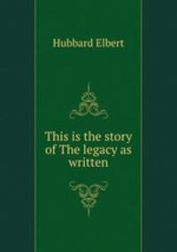 This is the story of The legacy as written