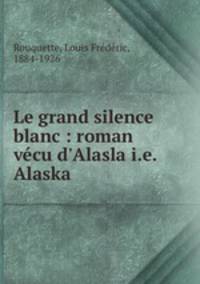 Le grand silence blanc : roman vecu d