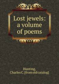 Lost jewels: a volume of poems