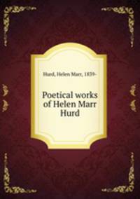 Poetical works of Helen Marr Hurd