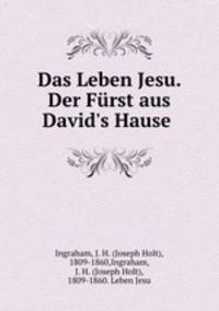 Das Leben Jesu. Der Furst aus David