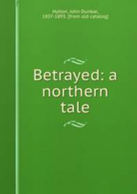 Betrayed: a northern tale