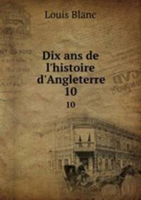 Dix ans de l`histoire d`Angleterre. 10
