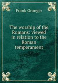 The worship of the Romans: viewed in relation to the Roman temperament