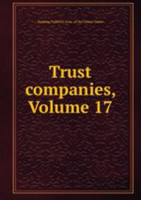 Trust companies, Volume 17