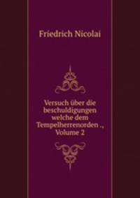 Versuch uber die beschuldigungen welche dem Tempelherrenorden ., Volume 2