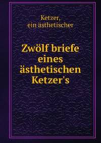 Zwolf briefe eines asthetischen Ketzer