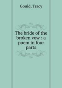 The bride of the broken vow : a poem in four parts