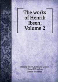 The works of Henrik Ibsen, Volume 2