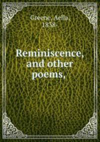 Reminiscence, and other poems,