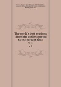 The world`s best orations : from the earliest period to the present time. v. 1