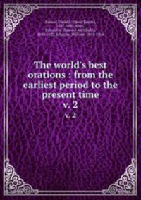 The world`s best orations : from the earliest period to the present time. v. 2