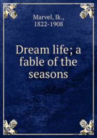Dream life; a fable of the seasons
