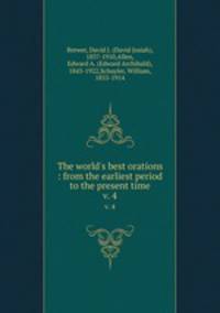 The world`s best orations : from the earliest period to the present time. v. 4