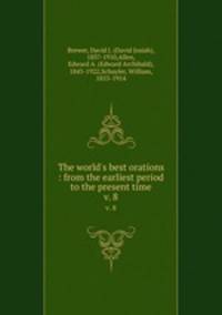 The world`s best orations : from the earliest period to the present time. v. 8