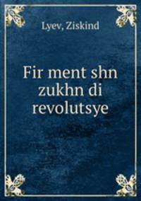 Fir ment?shn zukhn di revolutsye