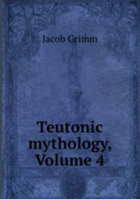Teutonic mythology, Volume 4