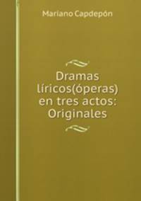 Dramas liricos(operas) en tres actos: Originales