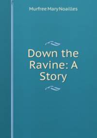 Down the Ravine: A Story