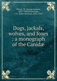 Dogs, jackals, wolves, and foxes : a monograph of the Canid?
