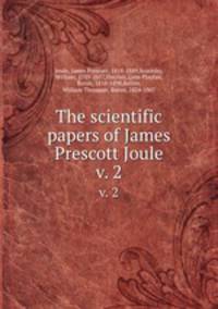 The scientific papers of James Prescott Joule. v. 2
