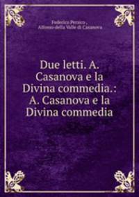 Due letti. A. Casanova e la Divina commedia.: A. Casanova e la Divina commedia