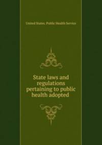 State laws and regulations pertaining to public health adopted .