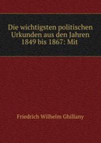 Die wichtigsten politischen Urkunden aus den Jahren 1849 bis 1867: Mit .
