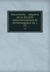 Documents & rapports de la Societe paleontologique et archeologique de l .