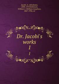 Dr. Jacobi`s works. 1