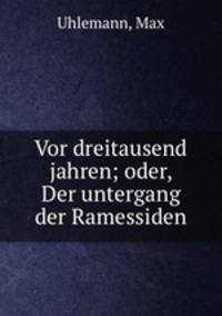 Vor dreitausend jahren; oder, Der untergang der Ramessiden