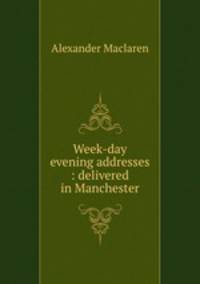 Week-day evening addresses : delivered in Manchester