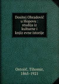 Dositej Obradovic? u Hopovu : studija iz kulturne i knjiz?evne istorije