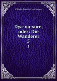 Dya-na-sore, oder: Die Wanderer. 5