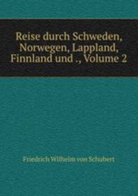 Reise durch Schweden, Norwegen, Lappland, Finnland und ., Volume 2
