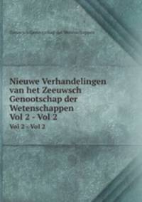 Nieuwe Verhandelingen van het Zeeuwsch Genootschap der Wetenschappen. Vol 2 - Vol 2
