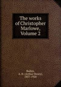 The works of Christopher Marlowe, Volume 2