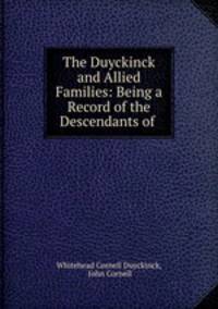 The Duyckinck and Allied Families: Being a Record of the Descendants of .