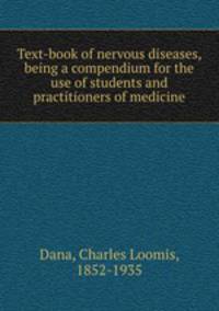 Text-book of nervous diseases, being a compendium for the use of students and practitioners of medicine