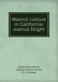 Walnut culture in California: walnut blight