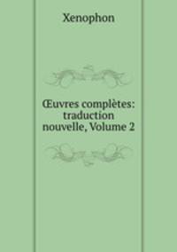 ?uvres completes: traduction nouvelle, Volume 2